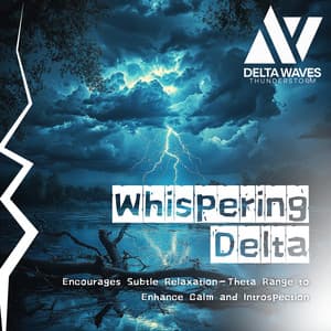 Whispering Delta - Encourages Subtle Relaxation, 4 Hz Delta-Theta Range to Enhance Calm and Introspection - Delta Waves Thunderstorm