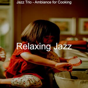 Jazz Trio - Ambiance for Cooking - Relaxing Jazz
