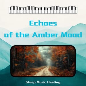 Echoes of the Amber Mood - Sleep Music Healing