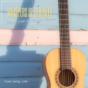 Whispers of Serenity: Relaxing Guitar for Peaceful Moments - Sound Healing Center