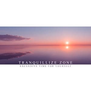 Tranquillize Zone: Exclusive Time for Yourself - Odyssey for Relax Music Universe