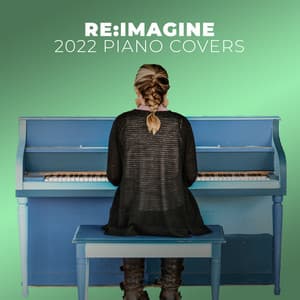 Piano Covers & Instrumentals of 2022 Hit Pop Songs - Re:Imagine