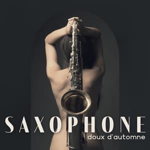 Saxophone doux d'automne: Saxophone sucré, Café d'automne confortable, Jazz pour accompagner le dîner, Jazz d'ambiance d'automne magique, Danse sensuelle avec saxophone, Vin et bisous - Jazz Sax Lounge Collection