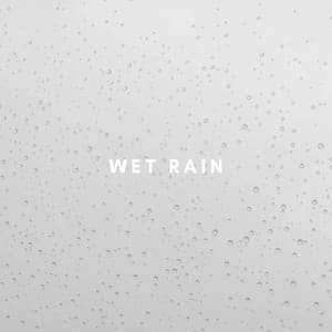 Peaceful Rain - Wet Rain