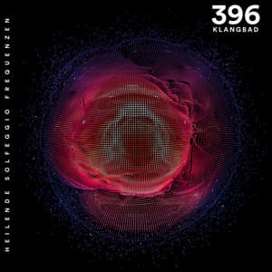 396 Hz Klangbad: Heilende Solfeggio Frequenzen - Solfeggio Frequenzen