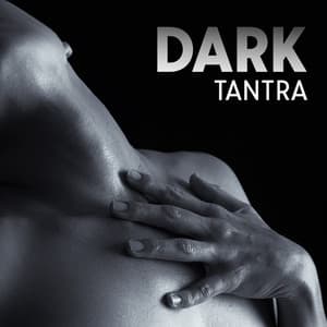 Dark Tantra: Explore Your Sexuality, Ancient Tantric Massage, Unleash Your Dark Sensual Desires - Tantric Sex Background Music Experts