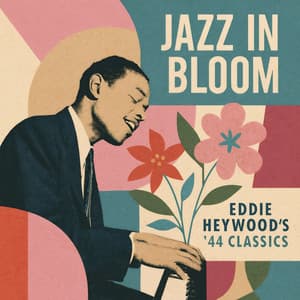 Jazz in Bloom - Eddie Heywood's '44 Classics - Eddie Heywood