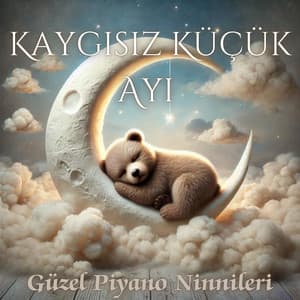 Sevimli Küçük Ayı: Bebeklerin Uyuması İçin Güzel Piyano Ninnileri - Bebek Uyku Ninnileri