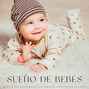 Sueño De Bebés: Música Reconfortante Con Sonidos Crepitantes De Fuego - Musica Para Dormir Bebes