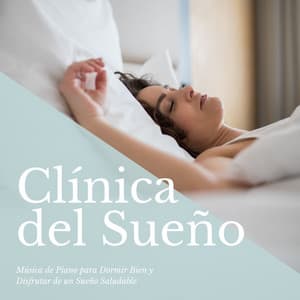 Clínica del Sueño: Música de Piano para Dormir Bien y Disfrutar de un Sueño Saludable - Sueño Lucido