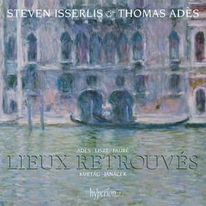 Lieux retrouvés: Music for Cello & Piano – Liszt, Fauré, Janáček, Kurtág, Adès - Steven Isserlis