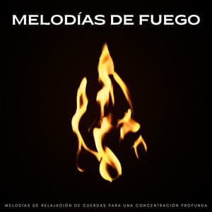 Melodías De Fuego: Melodías De Relajación De Cuerdas Para Una Concentración Profunda - Sonidos de fuego de llamas del amanecer