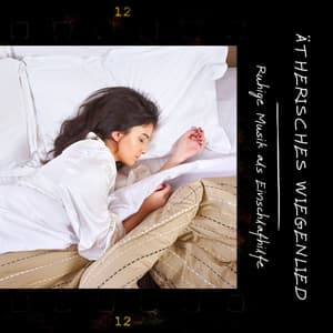 Ätherisches Wiegenlied: Schlafhilfe - Ruhige Musik als Einschlafhilfe