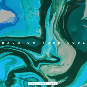 Balm on Your Soul. Chillout Jazz - Chillout Master