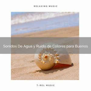 Sonidos De Agua y Ruido de Colores para Buenos - Ruido Blanco Para Estudiar