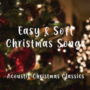Easy and Soft Christmas Songs – Acoustic Christmas Classics - Acoustic Covers