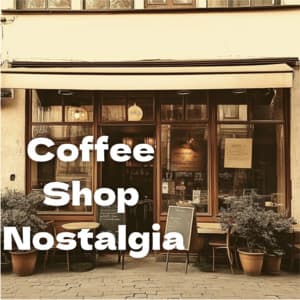 Coffee Shop Nostalgia - Coffee Shop Music