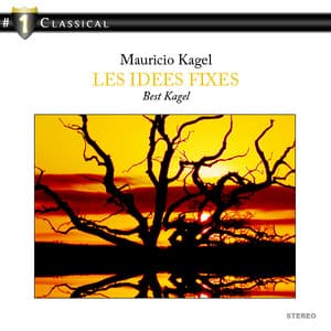 Mauricio Kagel: Les Idees Fixes - Mauricio Kagel
