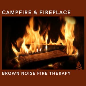 Brown Noise Fire Therapy: Fireplace & Campfire, Loopable - Elements of Nature