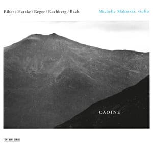 Caoine: Biber / Hartke / Reger / Rochberg / Bach - Michelle Makarski