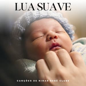 Lua Suave: Canções de Ninar - Canções de Ninar Bebê Clube