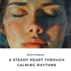 A Steady Heart Through Calming Rhythms - Nature Frequency