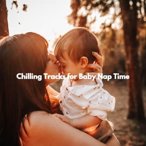 Chilling Tracks for Baby Nap Time - Resting Baby Playlist