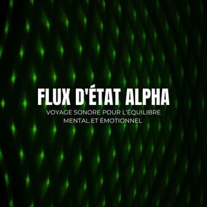 Flux d'État Alpha: Voyage sonore pour l’équilibre mental et émotionnel - Équilibre Fréquentiel