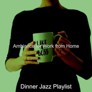 Ambiance for Work from Home - Dinner Jazz Playlist