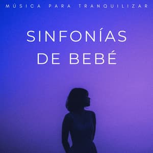 Sinfonías De Bebé: Música Para Tranquilizar - Canción para niños pequeños