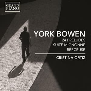 Bowen: 24 Preludes, Suite Mignonne & Berceuse, Op. 83 - York Bowen