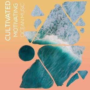Cultivated Motivating Ocean Music - Ocean Sounds