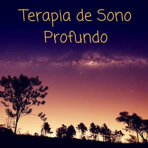 Terapia de Sono Profundo - Relaxamento do Corpo e Alma - Sono Profundo