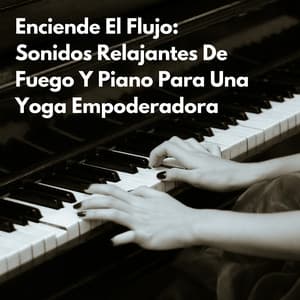 Enciende El Flujo: Sonidos Relajantes De Fuego Y Piano Para Una Yoga Empoderadora - Frank Piano