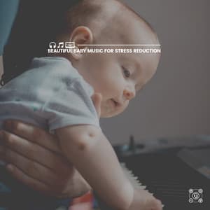Beautiful Baby Music for Stress Reduction - Musique pour Bébé