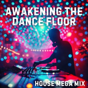 Awakening the Dance Floor: House Mega Mix - Non-Stop Energy and Vibes - DJ Chill Groove
