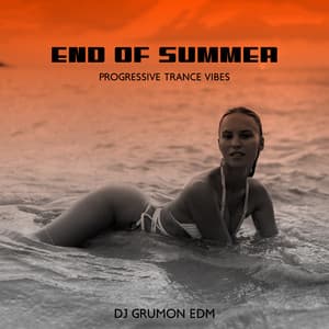 End of Summer Progressive Trance Vibes - DJ Grumon EDM