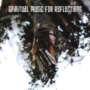 Spiritual Music for Reflections: Shaman Healing Ritual, Native American Nature - Native Classical Sounds