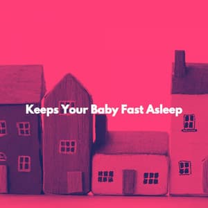 Keeps Your Baby Fast Asleep - Children's Music Box