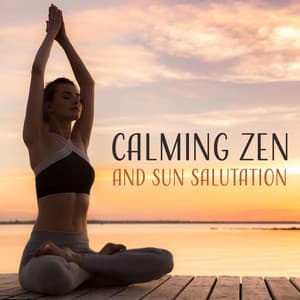 Calming Zen and Sun Salutation: Soft Sounds for Inner Peace, Harmony of Senses, Mindfulness Meditation Yoga - Lovely Nature Music Zone