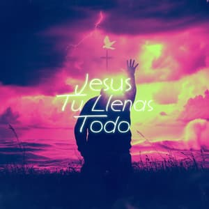 Jesus Tu Llenas Todo - Adorando en Verdad