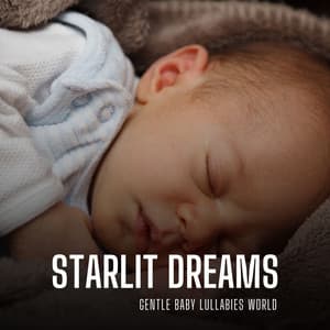 Starlit Dreams: Sleep Music Babies - Gentle Baby Lullabies World