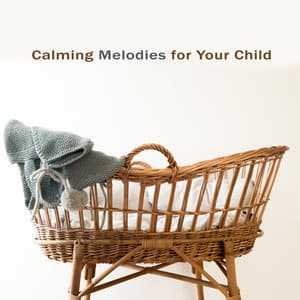 Calming Melodies for Your Child - Soft Sleeping Melodies