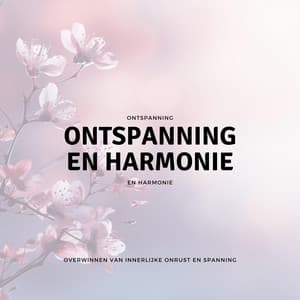 Overwinnen van Innerlijke Onrust en Spanning - Ontspanning en Harmonie