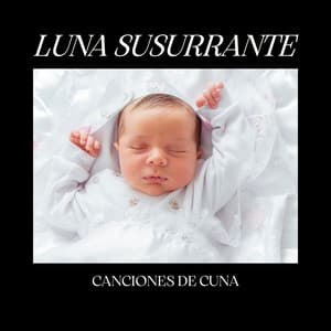 Luna Susurrante: Música para Dormir Bebés - Canciones De Cuna