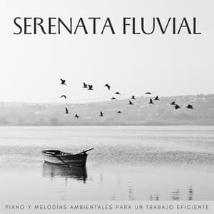 Serenata Fluvial: Piano Y Melodías Ambientales Para Un Trabajo Eficiente - Maestros de la música de piano relajante
