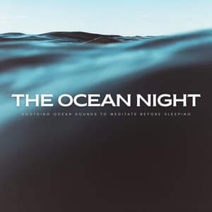 The Ocean Night: Soothing Ocean Sounds To Meditate Before Sleeping - Sleep Miracle
