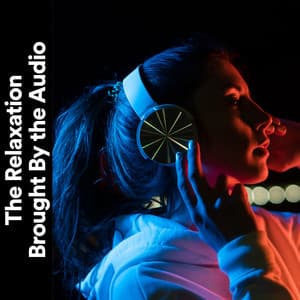 The Relaxation Brought by the Audio - White Noise