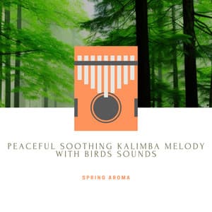 Peaceful Soothing Kalimba Melody with Birds Sounds - Perfect for Sleep and Relaxation - Spring Aroma
