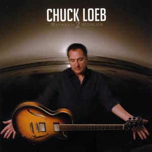 Between Two Worlds - Chuck Loeb